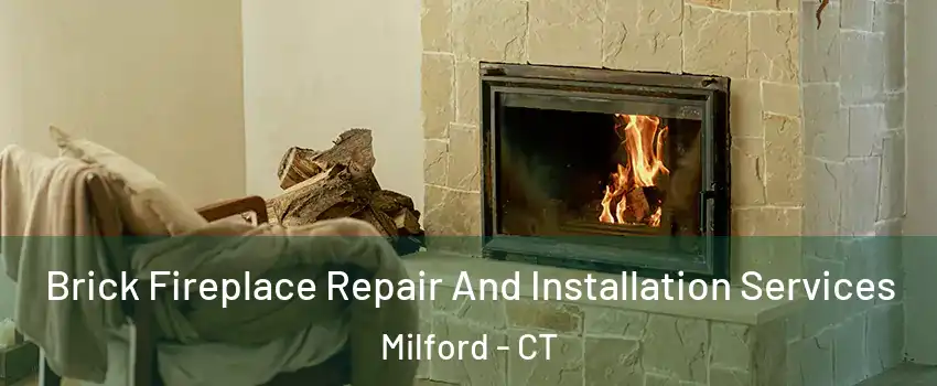  Brick Fireplace Repair And Installation Services Milford - CT