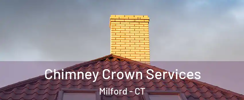 Chimney Crown Services Milford - CT