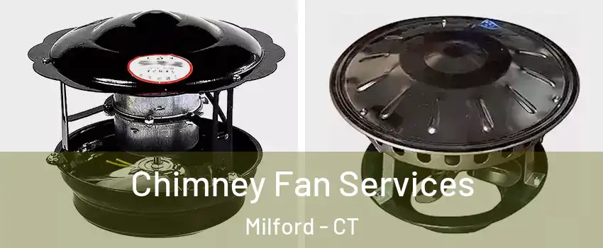  Chimney Fan Services Milford - CT