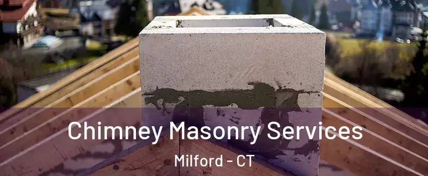  Chimney Masonry Services Milford - CT