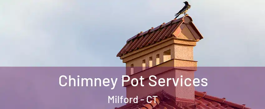  Chimney Pot Services Milford - CT