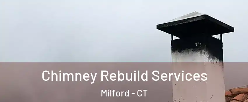  Chimney Rebuild Services Milford - CT