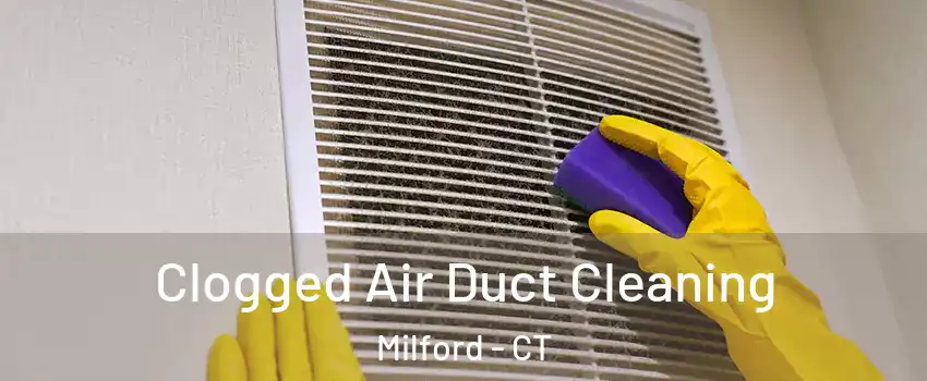  Clogged Air Duct Cleaning Milford - CT