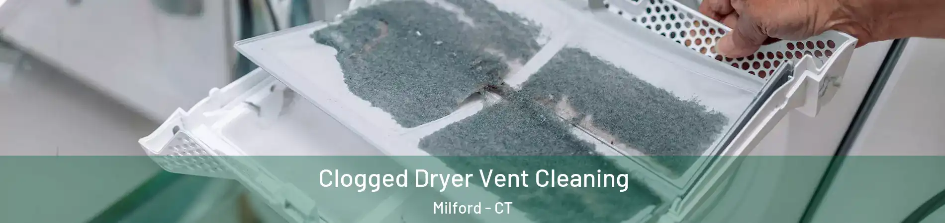  Clogged Dryer Vent Cleaning Milford - CT