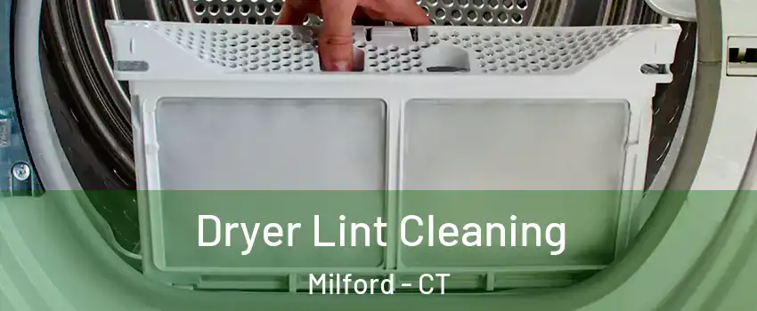  Dryer Lint Cleaning Milford - CT