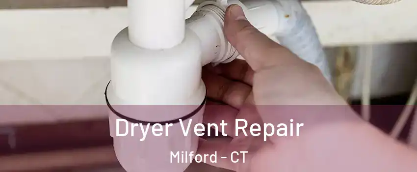  Dryer Vent Repair Milford - CT