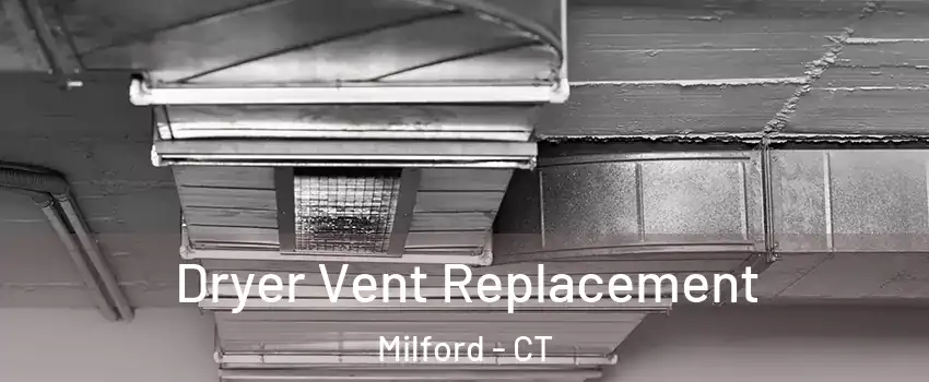  Dryer Vent Replacement Milford - CT