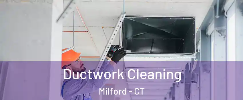  Ductwork Cleaning Milford - CT