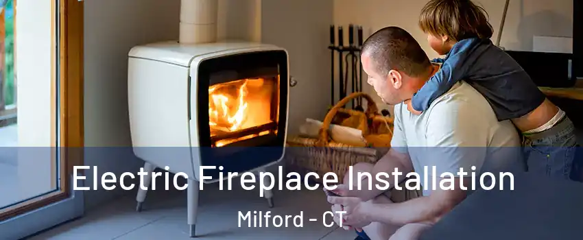  Electric Fireplace Installation Milford - CT