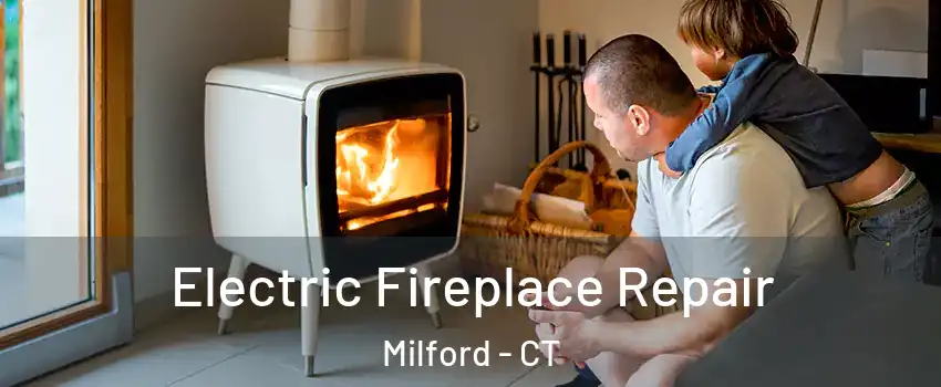  Electric Fireplace Repair Milford - CT