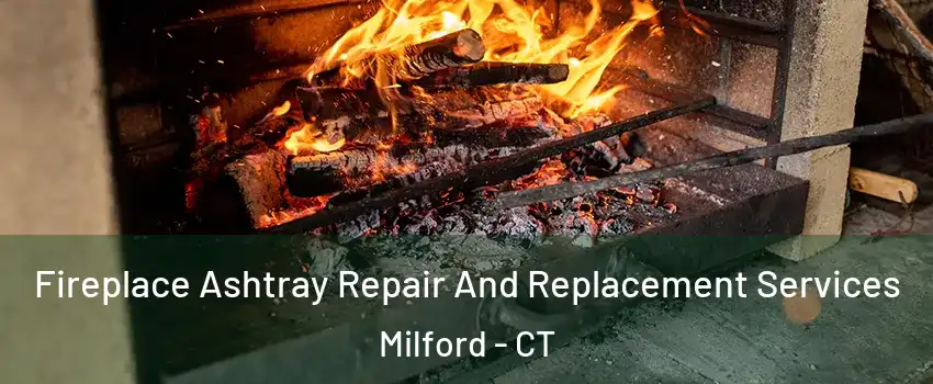  Fireplace Ashtray Repair And Replacement Services Milford - CT