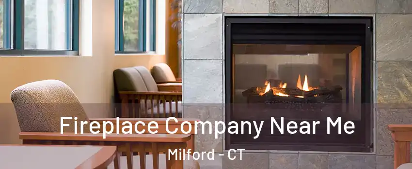  Fireplace Company Near Me Milford - CT