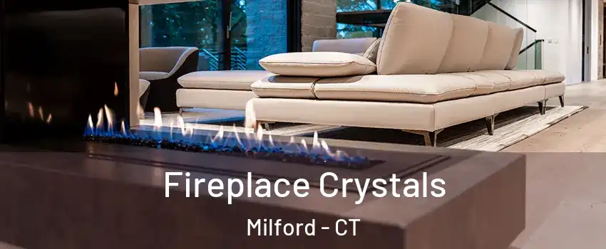  Fireplace Crystals Milford - CT