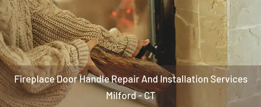  Fireplace Door Handle Repair And Installation Services Milford - CT