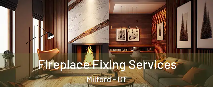  Fireplace Fixing Services Milford - CT