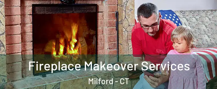  Fireplace Makeover Services Milford - CT