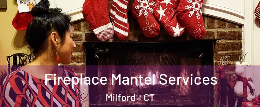  Fireplace Mantel Services Milford - CT