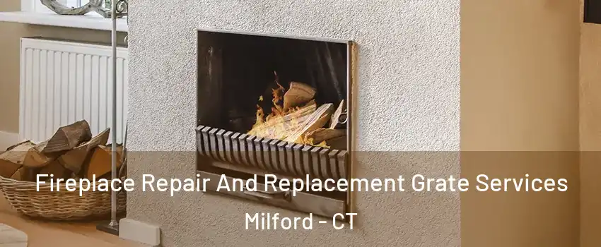  Fireplace Repair And Replacement Grate Services Milford - CT