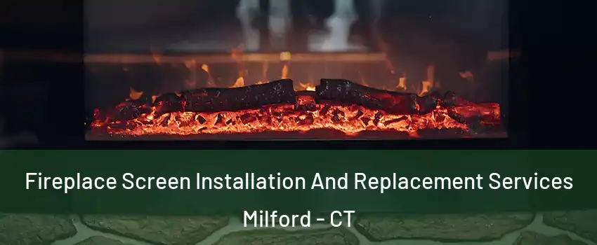  Fireplace Screen Installation And Replacement Services Milford - CT