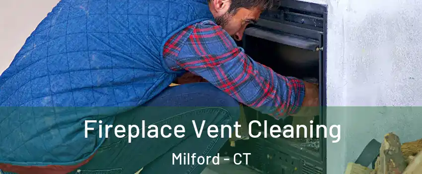  Fireplace Vent Cleaning Milford - CT