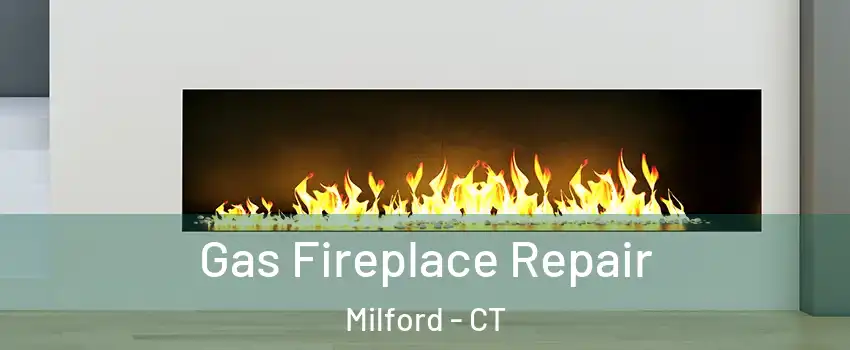  Gas Fireplace Repair Milford - CT