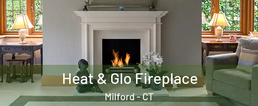  Heat & Glo Fireplace Milford - CT
