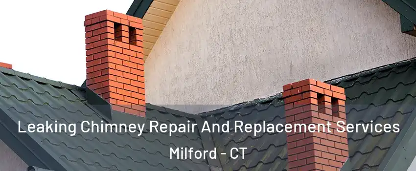  Leaking Chimney Repair And Replacement Services Milford - CT