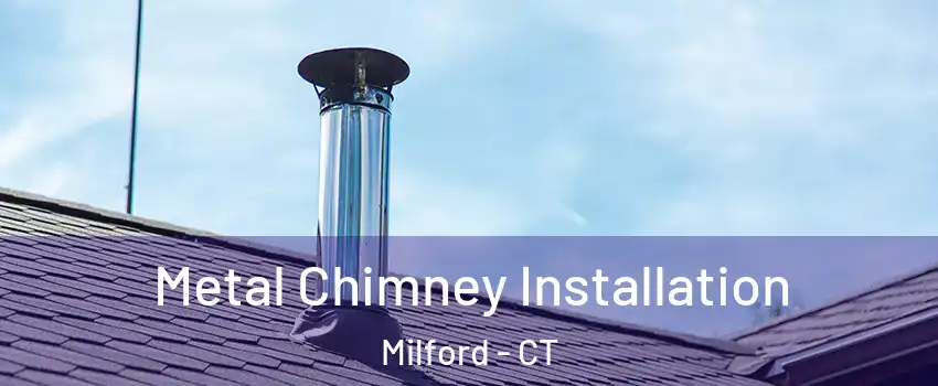  Metal Chimney Installation Milford - CT