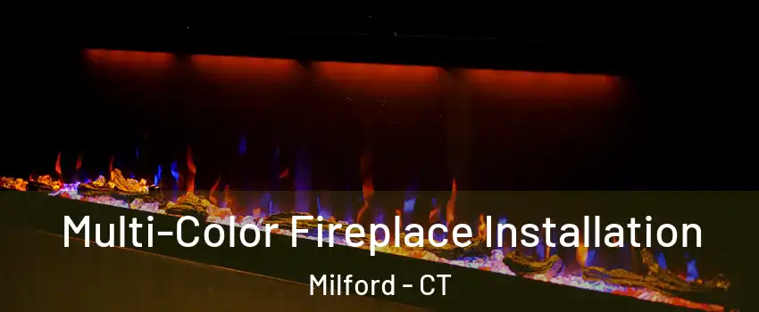  Multi-Color Fireplace Installation Milford - CT