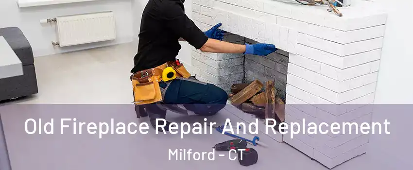  Old Fireplace Repair And Replacement Milford - CT