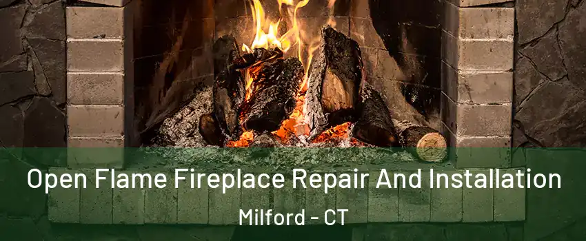  Open Flame Fireplace Repair And Installation Milford - CT