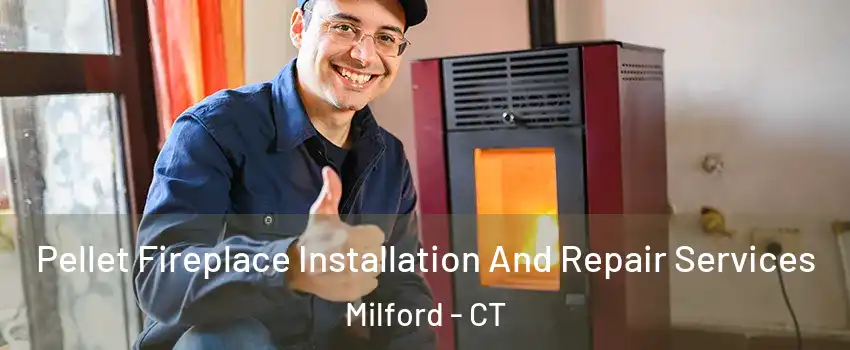  Pellet Fireplace Installation And Repair Services Milford - CT