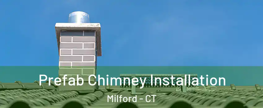  Prefab Chimney Installation Milford - CT