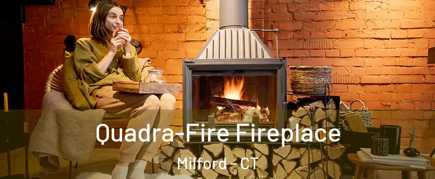 Quadra-Fire Fireplace Milford - CT