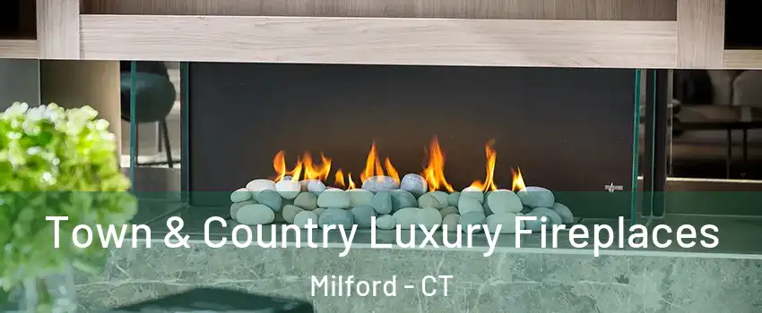  Town & Country Luxury Fireplaces Milford - CT