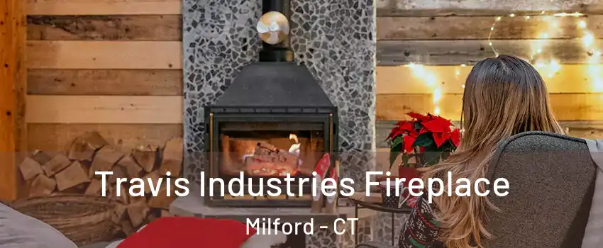  Travis Industries Fireplace Milford - CT