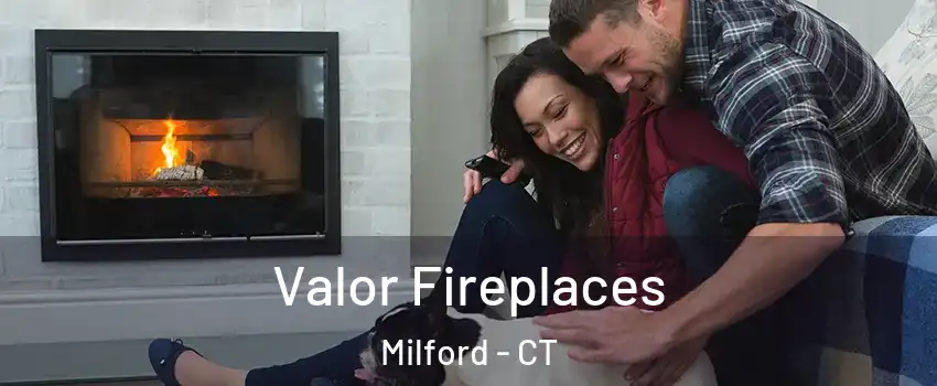  Valor Fireplaces Milford - CT