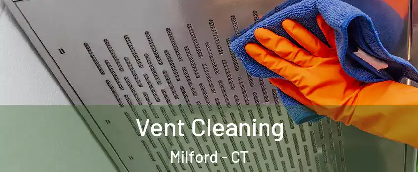  Vent Cleaning Milford - CT