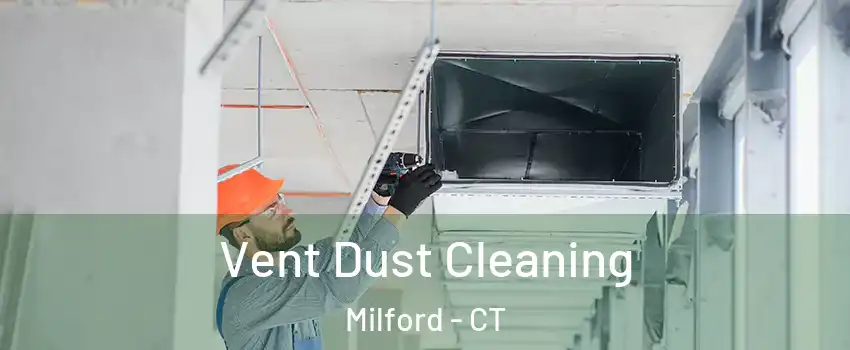  Vent Dust Cleaning Milford - CT