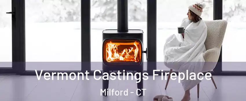  Vermont Castings Fireplace Milford - CT