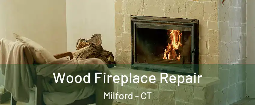  Wood Fireplace Repair Milford - CT