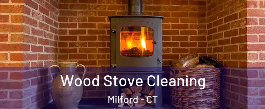 Wood Stove Cleaning Milford - CT